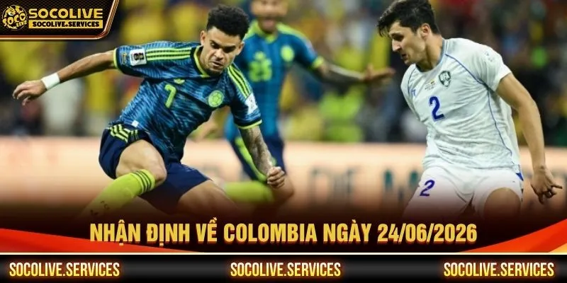 Nhận định về Colombia ngày 24/06/2026